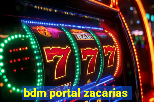 bdm portal zacarias